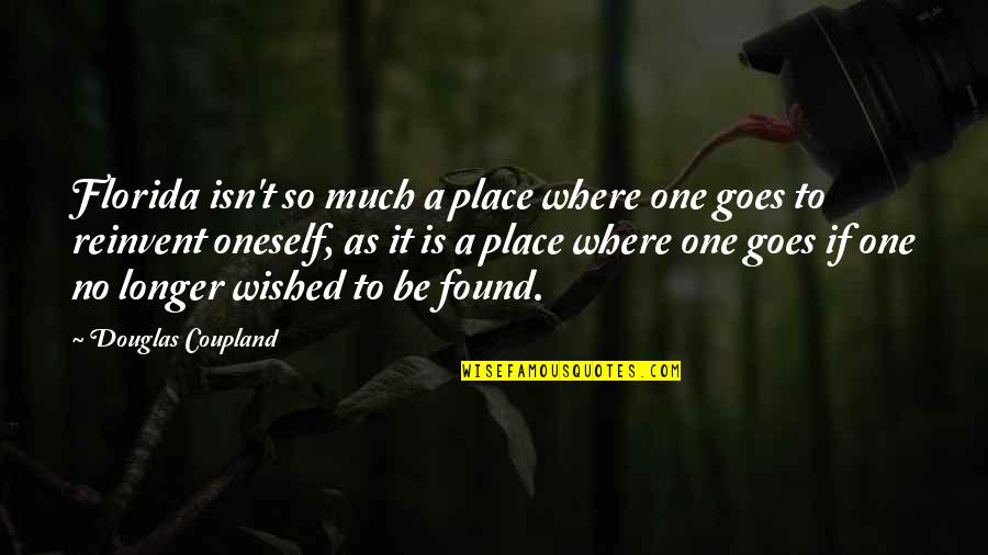 Covid 19 Expert Quotes By Douglas Coupland: Florida isn't so much a place where one Covid 19 Expert Quotes By Douglas Coupland: Florida isn't so much a place where one
