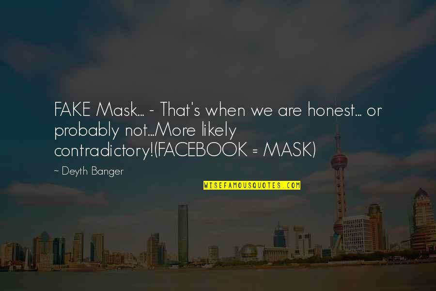 Covid 19 Small Quotes By Deyth Banger: FAKE Mask... - That's when we are honest...