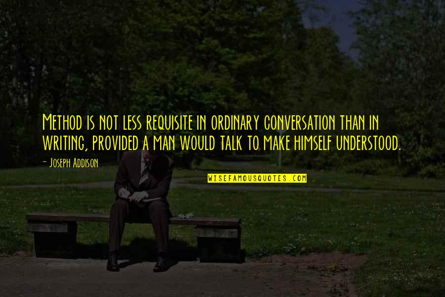 Covid 19 Small Quotes By Joseph Addison: Method is not less requisite in ordinary conversation Covid 19 Small Quotes By Joseph Addison: Method is not less requisite in ordinary conversation
