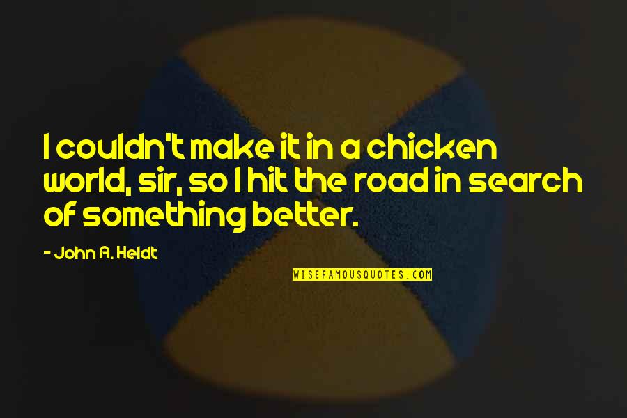 Covid 19 Travel Quotes By John A. Heldt: I couldn't make it in a chicken world, Covid 19 Travel Quotes By John A. Heldt: I couldn't make it in a chicken world,