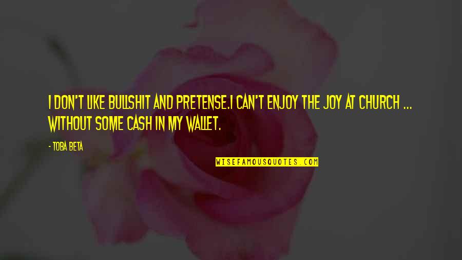 Covid 19 Travel Quotes By Toba Beta: I don't like bullshit and pretense.I can't enjoy Covid 19 Travel Quotes By Toba Beta: I don't like bullshit and pretense.I can't enjoy