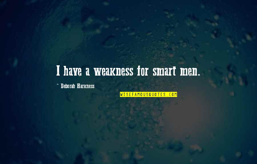 Covid 19 Vaccination Quotes By Deborah Harkness: I have a weakness for smart men.