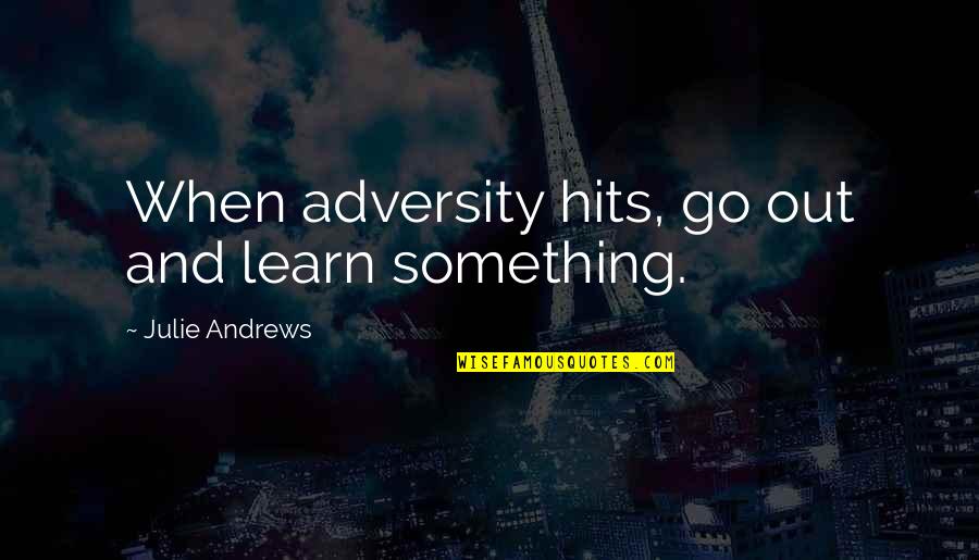 Covid And Doctors Quotes By Julie Andrews: When adversity hits, go out and learn something. Covid And Doctors Quotes By Julie Andrews: When adversity hits, go out and learn something.