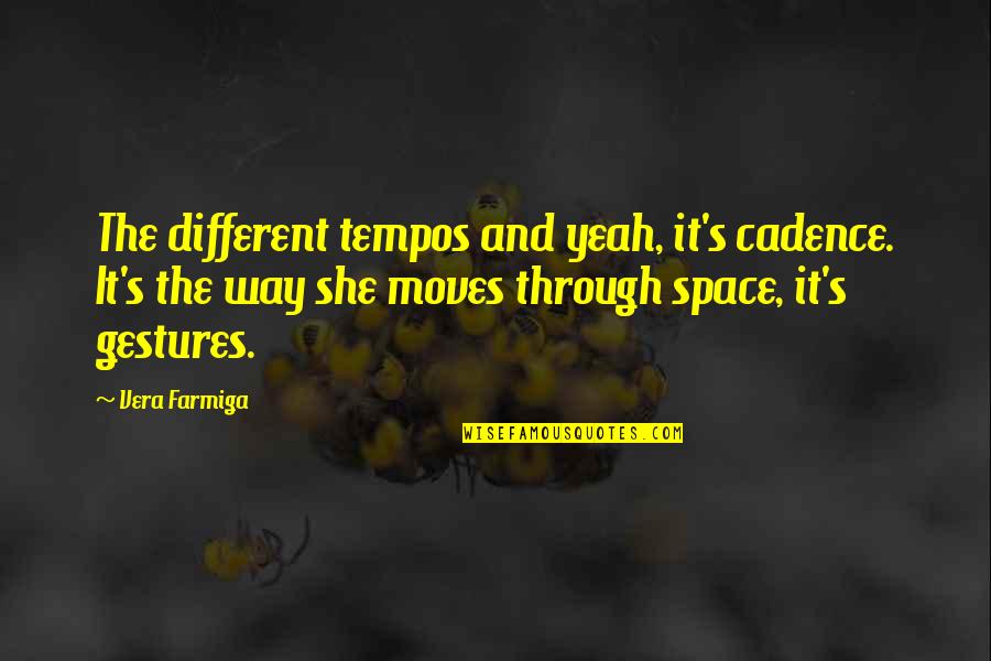 Covid And Resilience Quotes By Vera Farmiga: The different tempos and yeah, it's cadence. It's