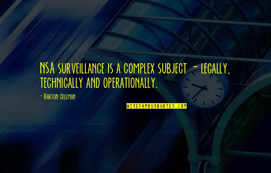Covid Rule Breaker Quotes By Barton Gellman: NSA surveillance is a complex subject - legally,
