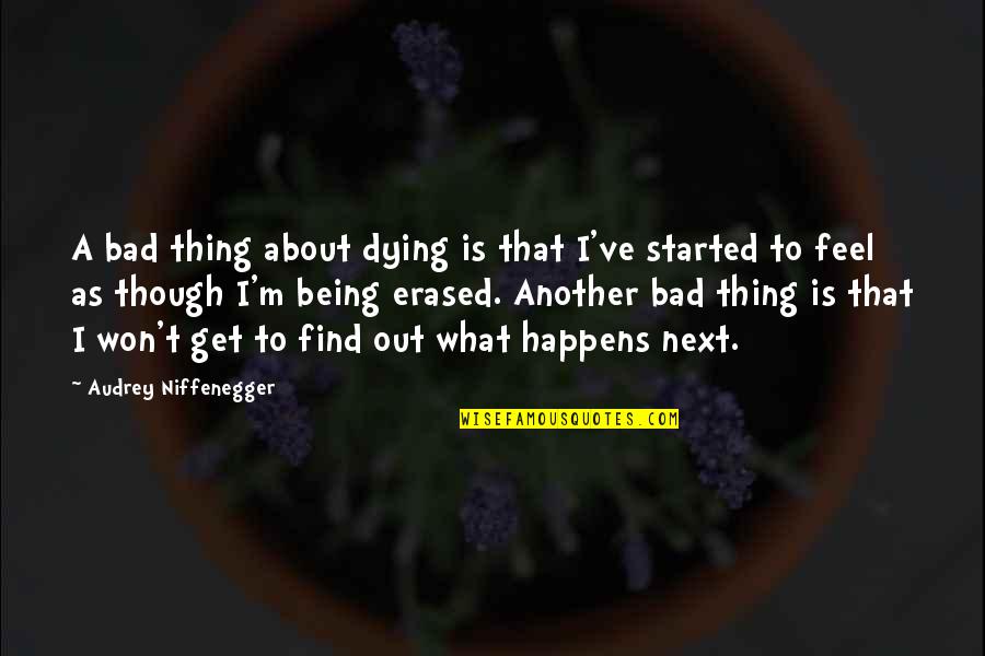 Covid Super Spreader Quotes By Audrey Niffenegger: A bad thing about dying is that I've Covid Super Spreader Quotes By Audrey Niffenegger: A bad thing about dying is that I've