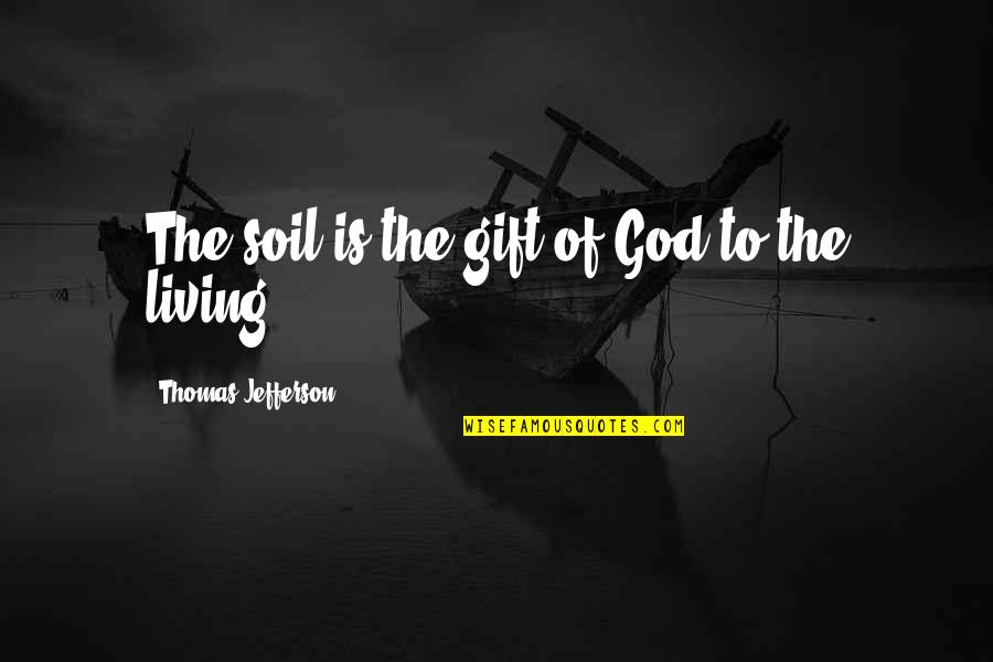 Covid Survival Quotes By Thomas Jefferson: The soil is the gift of God to Covid Survival Quotes By Thomas Jefferson: The soil is the gift of God to