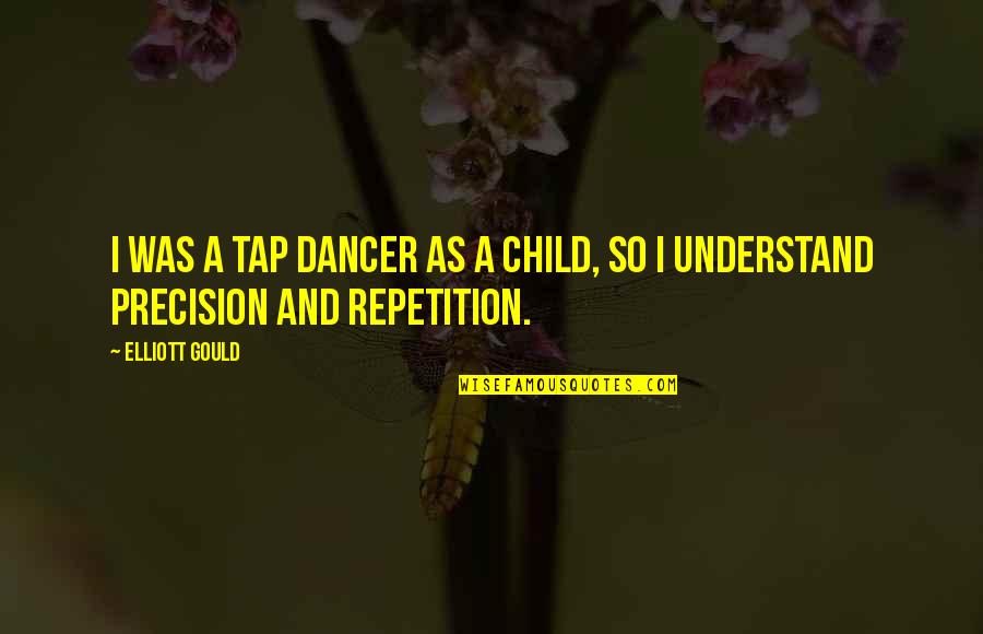 Covidiot Quotes By Elliott Gould: I was a tap dancer as a child,