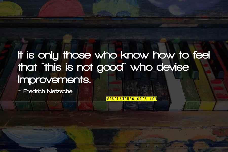 Coviello Salines Quotes By Friedrich Nietzsche: It is only those who know how to
