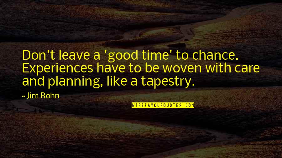 Coviello Salines Quotes By Jim Rohn: Don't leave a 'good time' to chance. Experiences