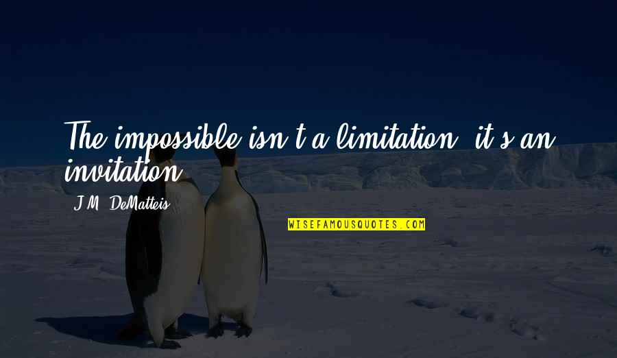 Covillaud Quotes By J.M. DeMatteis: The impossible isn't a limitation, it's an invitation. Covillaud Quotes By J.M. DeMatteis: The impossible isn't a limitation, it's an invitation.