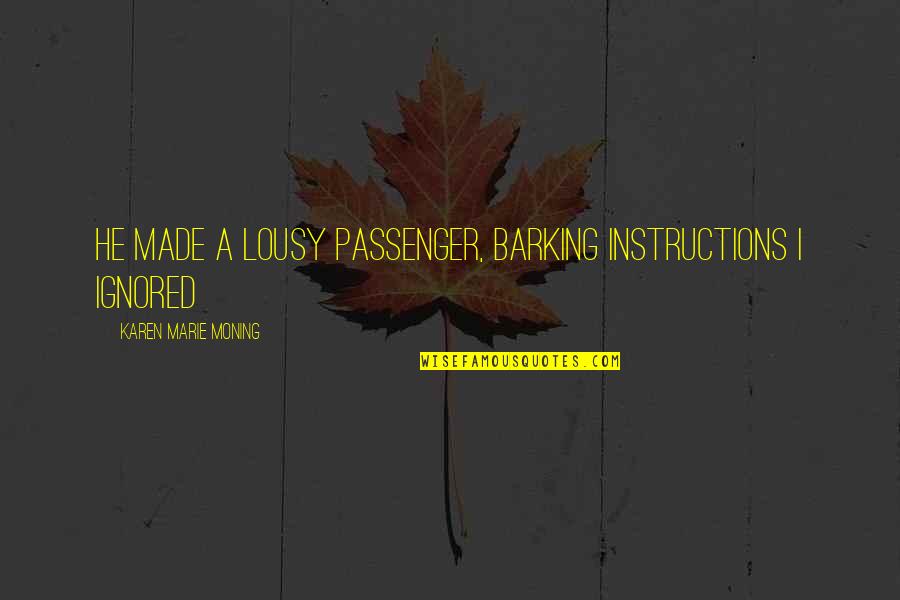 Covillaud Quotes By Karen Marie Moning: He made a lousy passenger, barking instructions I Covillaud Quotes By Karen Marie Moning: He made a lousy passenger, barking instructions I