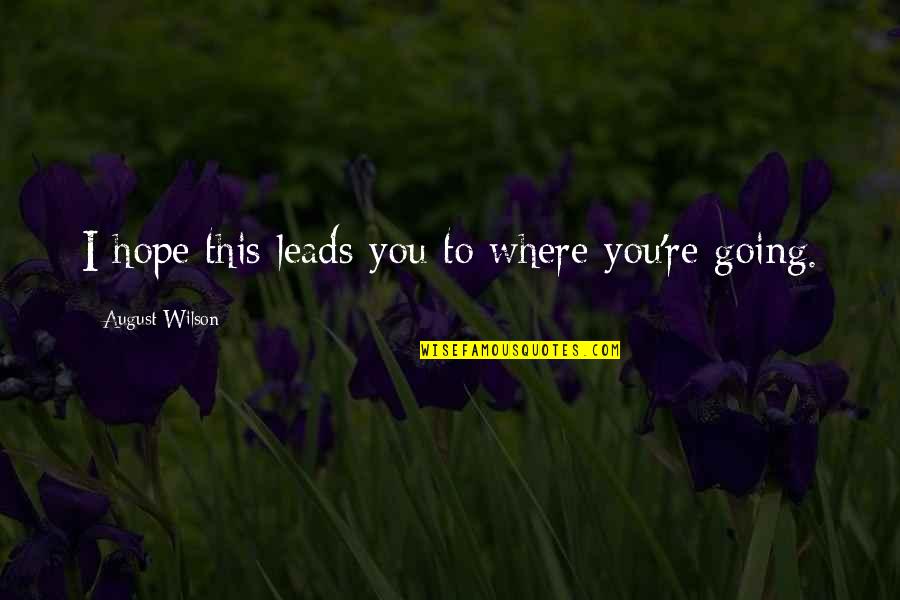 Covillo Landscape Quotes By August Wilson: I hope this leads you to where you're Covillo Landscape Quotes By August Wilson: I hope this leads you to where you're