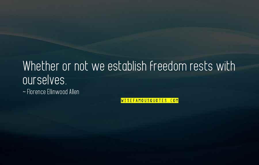 Covino And Rich Quotes By Florence Ellinwood Allen: Whether or not we establish freedom rests with Covino And Rich Quotes By Florence Ellinwood Allen: Whether or not we establish freedom rests with