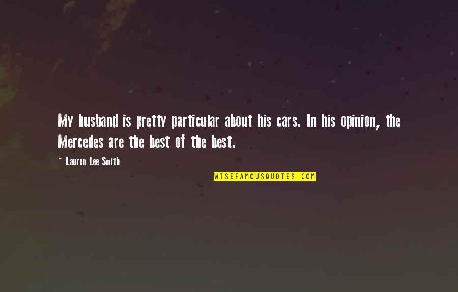 Covino And Rich Quotes By Lauren Lee Smith: My husband is pretty particular about his cars. Covino And Rich Quotes By Lauren Lee Smith: My husband is pretty particular about his cars.