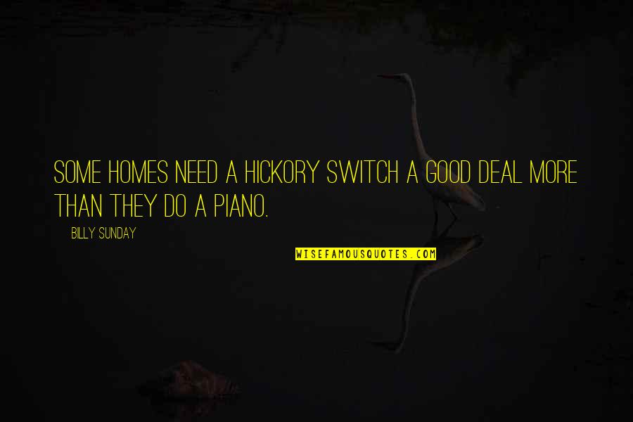 Covjek Na Quotes By Billy Sunday: Some homes need a hickory switch a good
