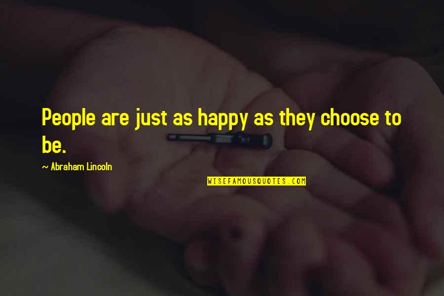 Covjek Sa Quotes By Abraham Lincoln: People are just as happy as they choose Covjek Sa Quotes By Abraham Lincoln: People are just as happy as they choose