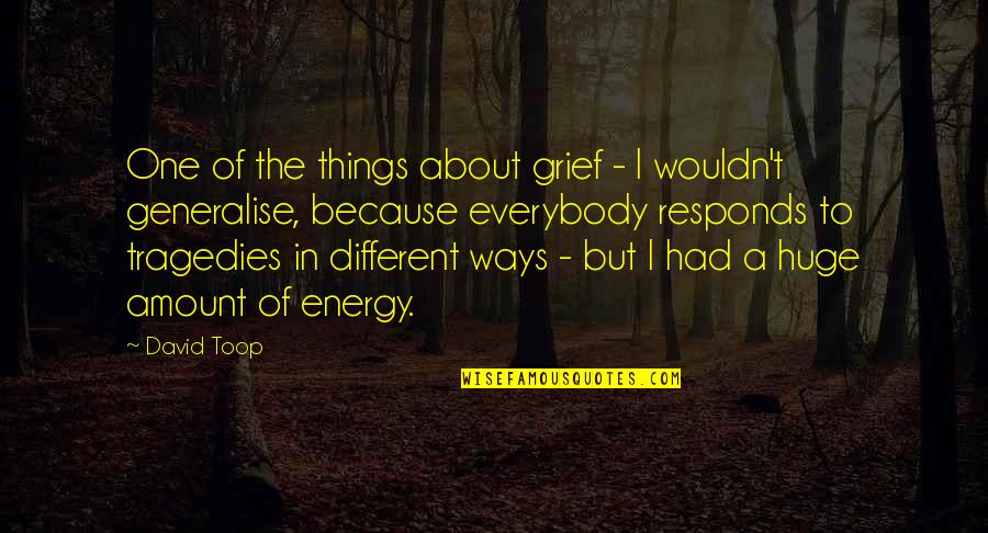 Covril Quotes By David Toop: One of the things about grief - I