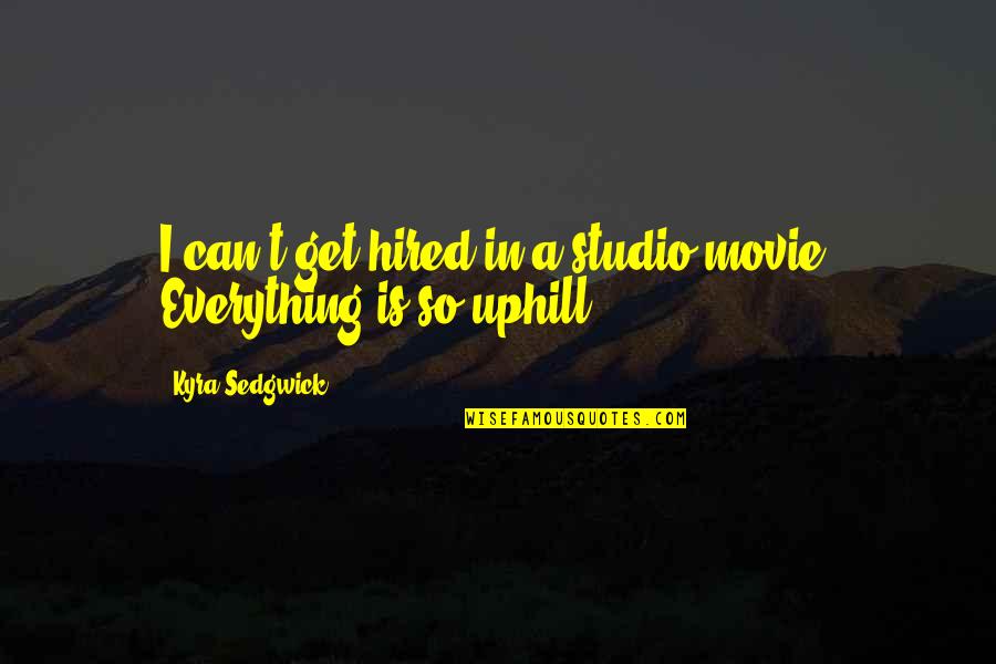 Covril Quotes By Kyra Sedgwick: I can't get hired in a studio movie. Covril Quotes By Kyra Sedgwick: I can't get hired in a studio movie.