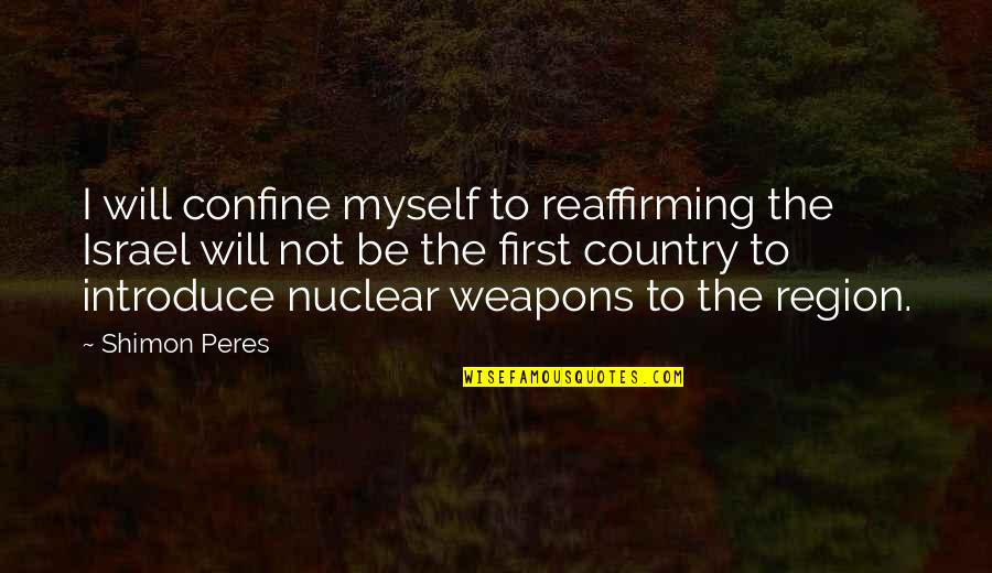 Covril Quotes By Shimon Peres: I will confine myself to reaffirming the Israel