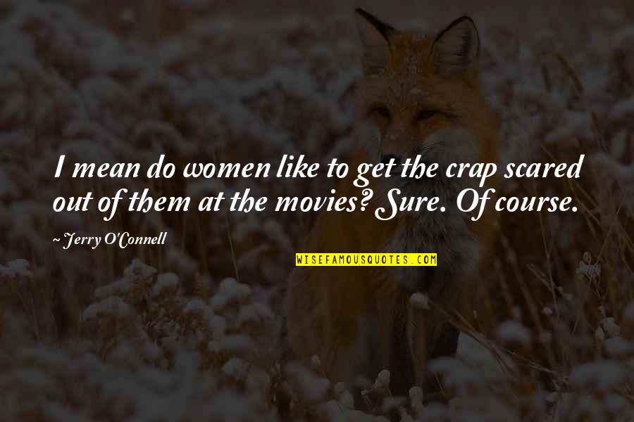Cow And Chicken Funny Quotes By Jerry O'Connell: I mean do women like to get the Cow And Chicken Funny Quotes By Jerry O'Connell: I mean do women like to get the