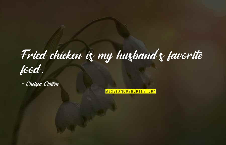 Cow And Chicken Quotes By Chelsea Clinton: Fried chicken is my husband's favorite food.