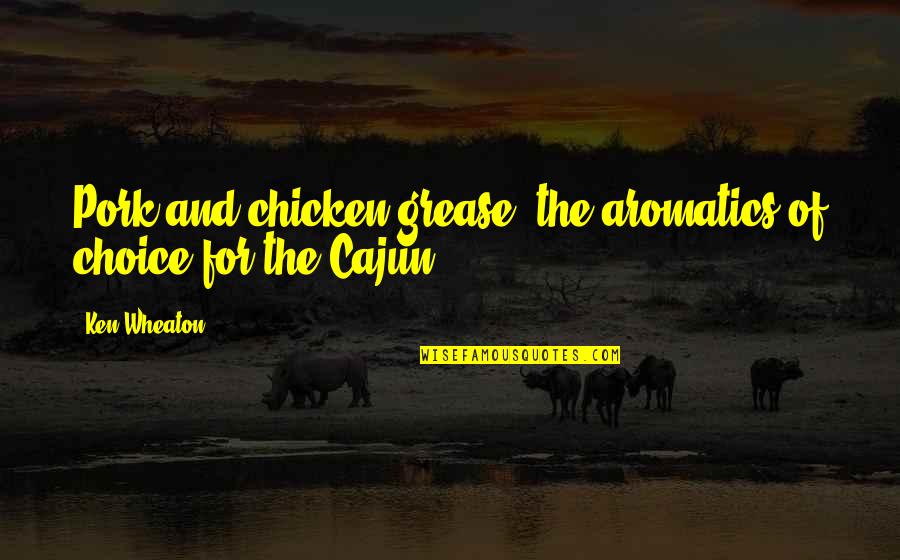 Cow And Chicken Quotes By Ken Wheaton: Pork and chicken grease, the aromatics of choice