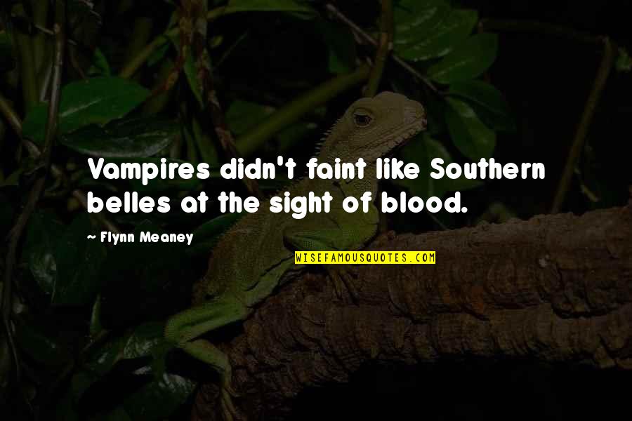Cow Belles Quotes By Flynn Meaney: Vampires didn't faint like Southern belles at the