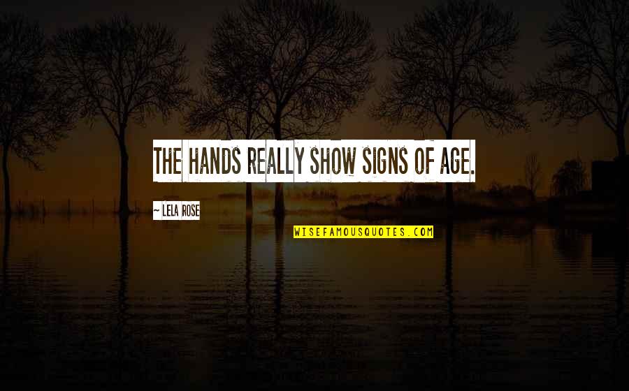 Cow Dung Cakes Quotes By Lela Rose: The hands really show signs of age. Cow Dung Cakes Quotes By Lela Rose: The hands really show signs of age.