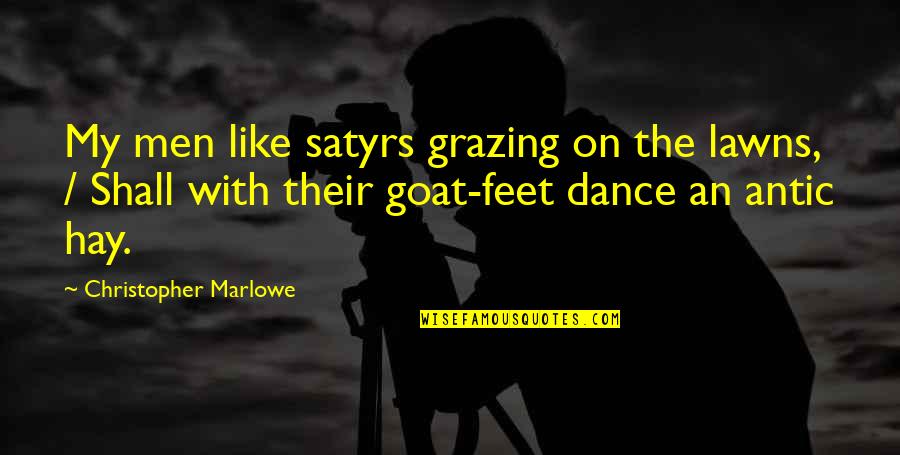 Cow Grazing Quotes By Christopher Marlowe: My men like satyrs grazing on the lawns,