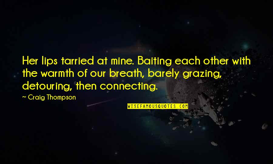 Cow Grazing Quotes By Craig Thompson: Her lips tarried at mine. Baiting each other