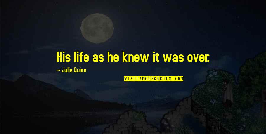 Cow Hauling Quotes By Julia Quinn: His life as he knew it was over.