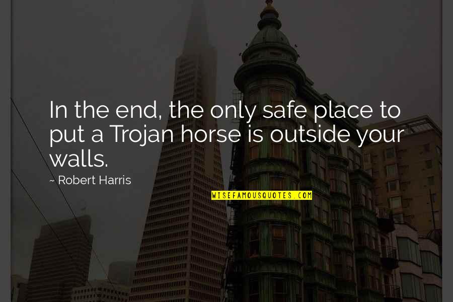 Cow Horse Quotes By Robert Harris: In the end, the only safe place to