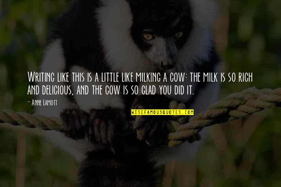 Cow Milk Quotes By Anne Lamott: Writing like this is a little like milking