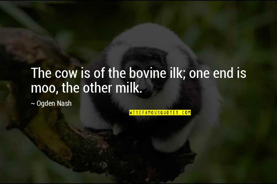 Cow Milk Quotes By Ogden Nash: The cow is of the bovine ilk; one