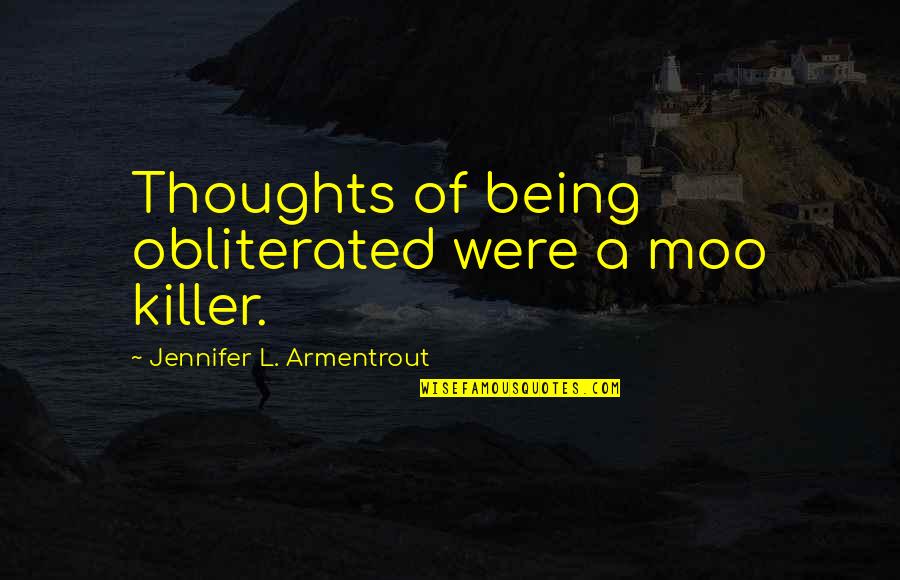 Cow Moo Quotes By Jennifer L. Armentrout: Thoughts of being obliterated were a moo killer. Cow Moo Quotes By Jennifer L. Armentrout: Thoughts of being obliterated were a moo killer.