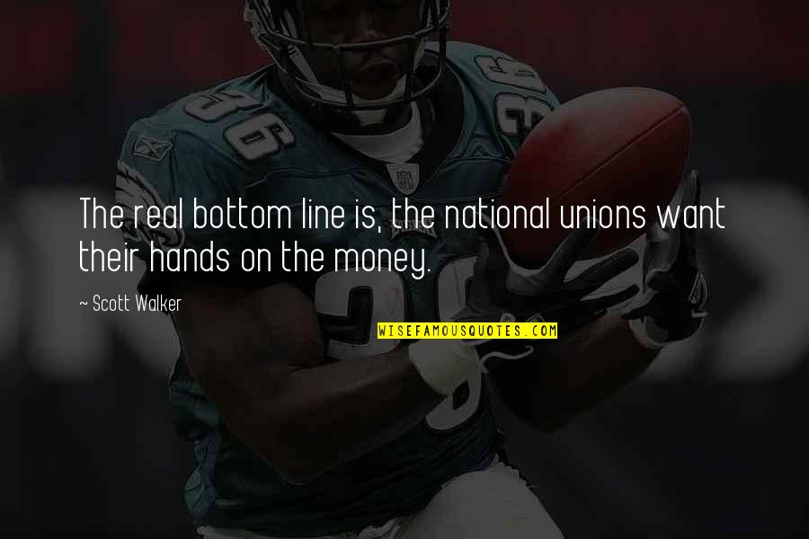 Cow Pods Quotes By Scott Walker: The real bottom line is, the national unions