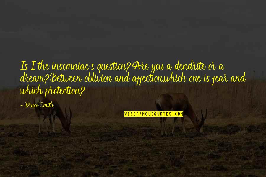 Cow Protection Quotes By Bruce Smith: Is I the insomniac's question?Are you a dendrite