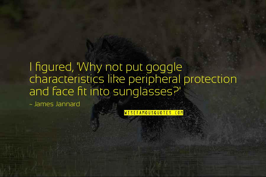 Cow Protection Quotes By James Jannard: I figured, 'Why not put goggle characteristics like