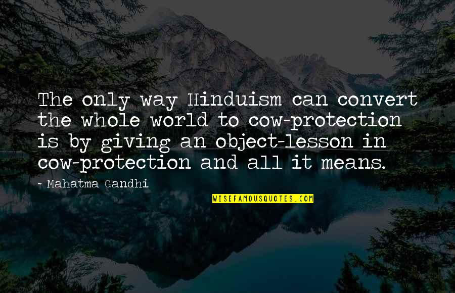 Cow Protection Quotes By Mahatma Gandhi: The only way Hinduism can convert the whole