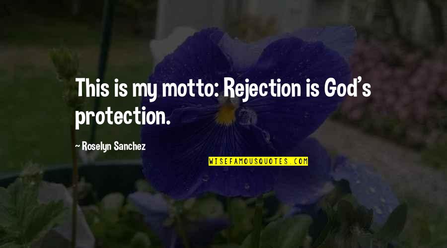 Cow Protection Quotes By Roselyn Sanchez: This is my motto: Rejection is God's protection.