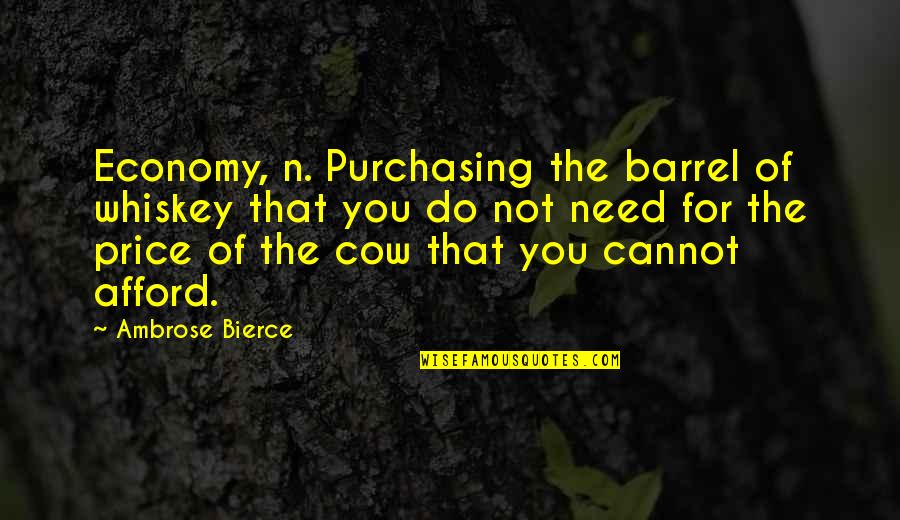 Cow Quotes By Ambrose Bierce: Economy, n. Purchasing the barrel of whiskey that