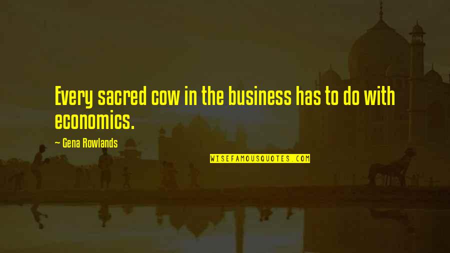 Cow Quotes By Gena Rowlands: Every sacred cow in the business has to
