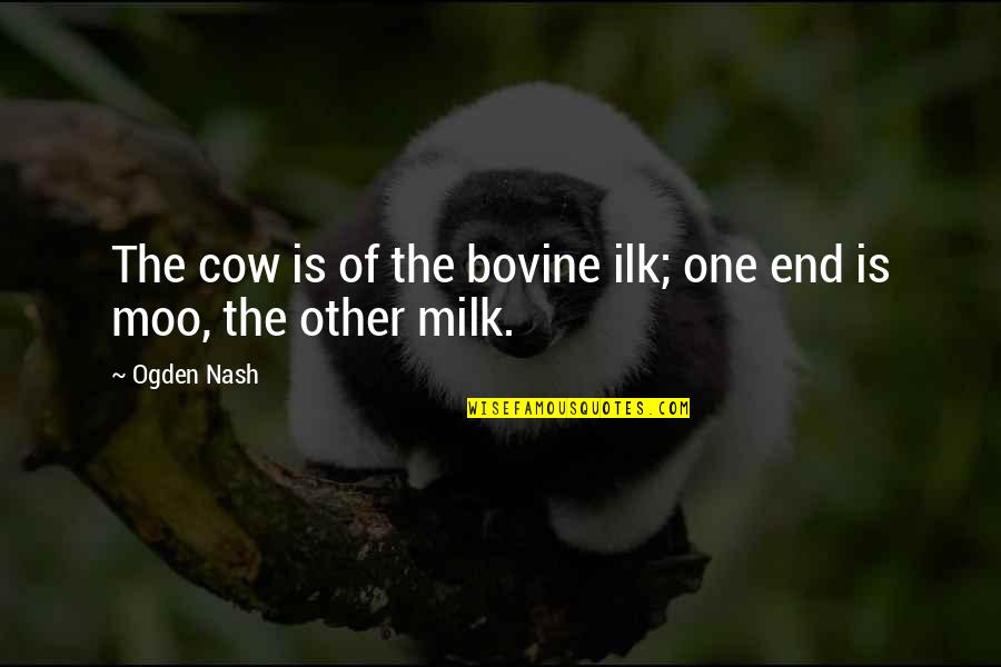 Cow Quotes By Ogden Nash: The cow is of the bovine ilk; one