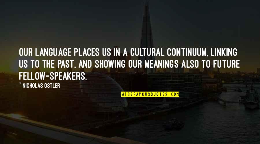 Cow Showing Quotes By Nicholas Ostler: Our language places us in a cultural continuum,