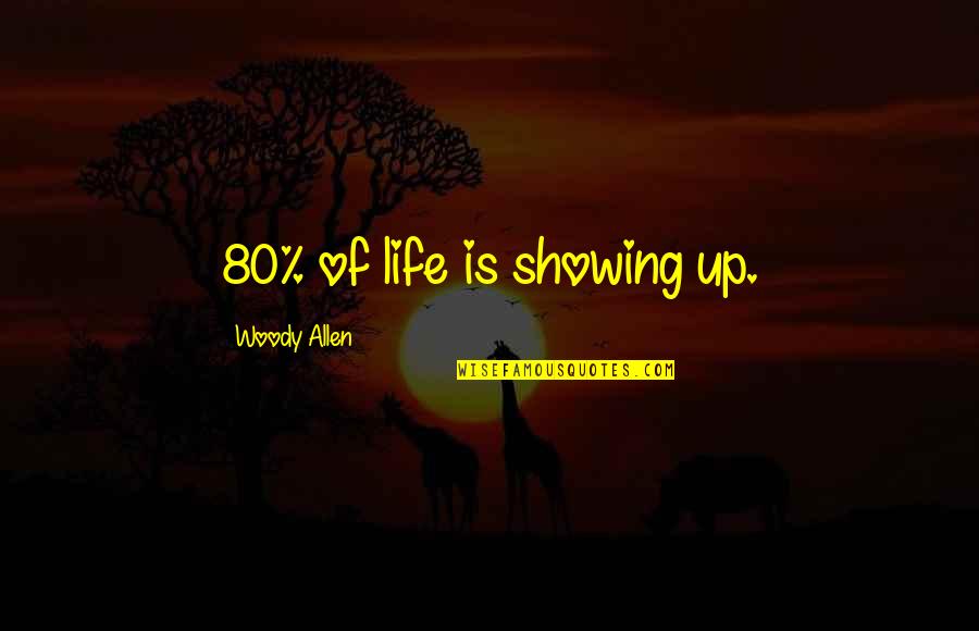 Cow Showing Quotes By Woody Allen: 80% of life is showing up.