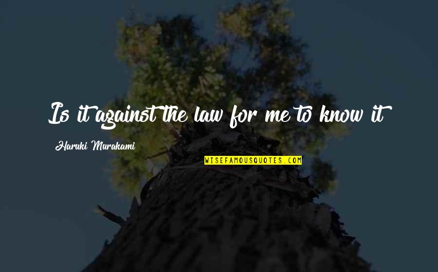 Cowabunga And Other Quotes By Haruki Murakami: Is it against the law for me to Cowabunga And Other Quotes By Haruki Murakami: Is it against the law for me to