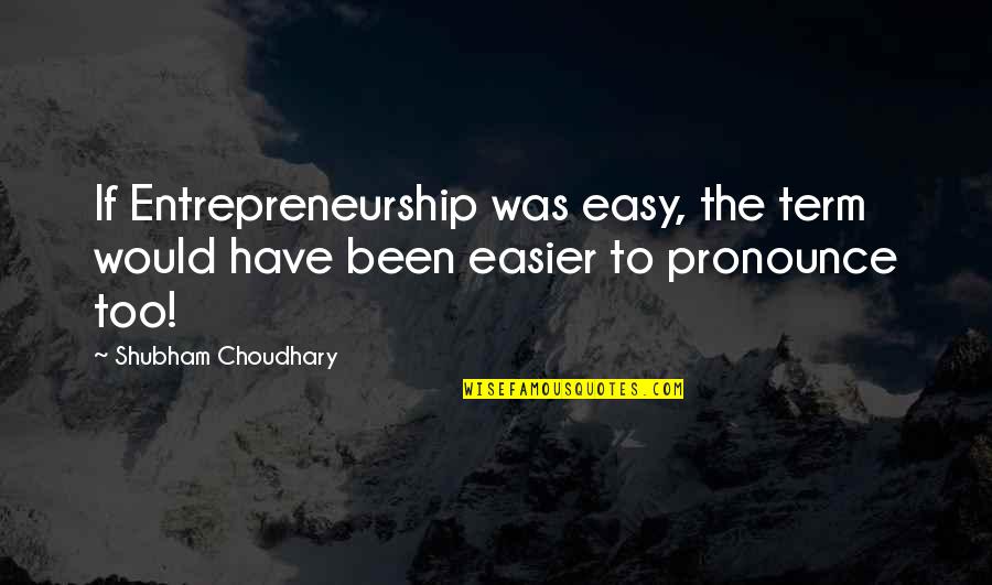 Cowabunga Water Quotes By Shubham Choudhary: If Entrepreneurship was easy, the term would have
