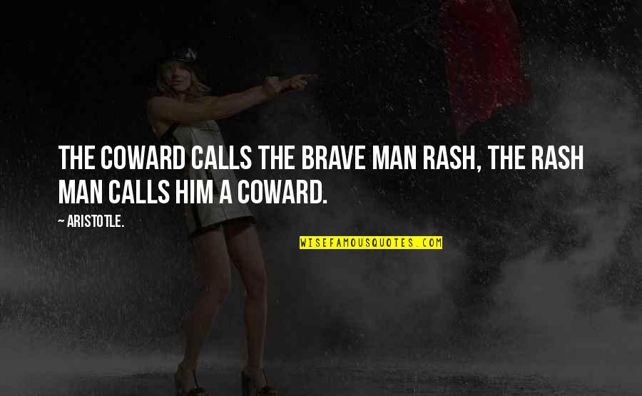 Coward And Brave Quotes By Aristotle.: The coward calls the brave man rash, the
