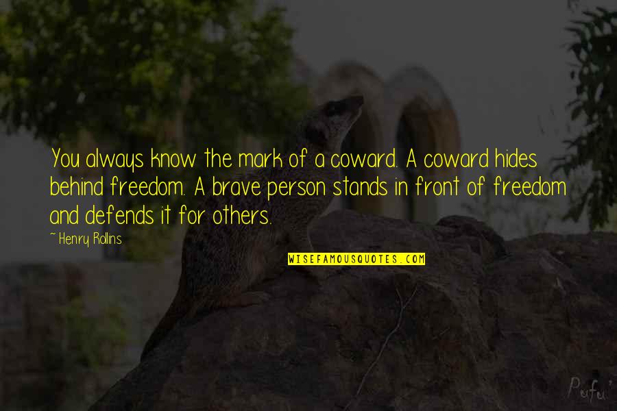 Coward And Brave Quotes By Henry Rollins: You always know the mark of a coward.